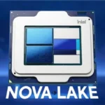 ارسال نمونه‌های اولیه اینتل Nova Lake آغاز شد؛ پیشرفت در عملکرد تک‌هسته‌ای و چندهسته‌ای